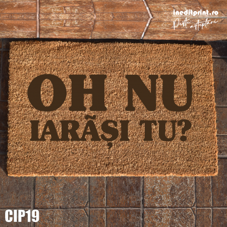 Covorase de intrare - Covoras intrare personalizat "Iarasi tu?" CIP19