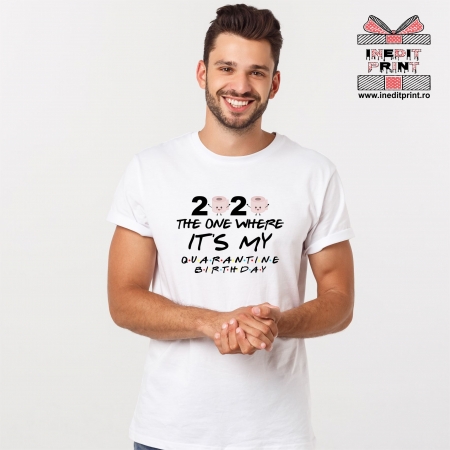 Tricouri pentru tine - 2020 Quarantine B-day