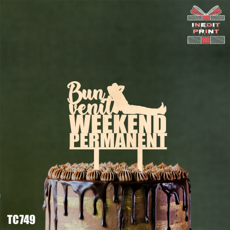 Alte evenimente - Topper Tort "Bun Venit Weekend Permanent" TC749