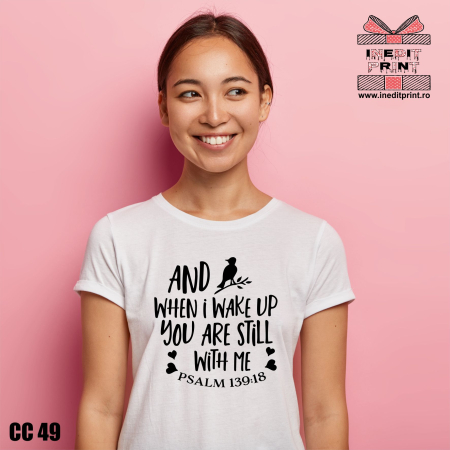 Tricou And when I wake up, you are still with me. Psalm 139:18 CC49 [1]