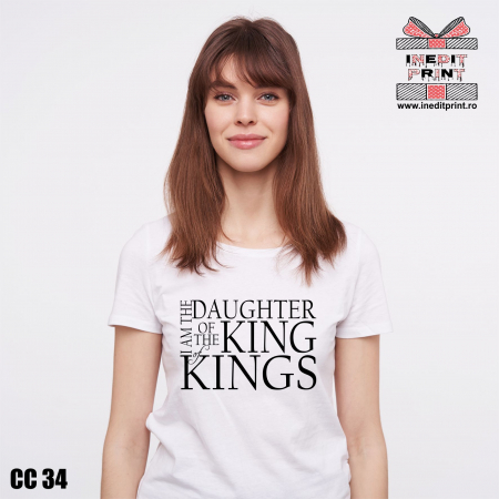 Tricouri - Tricou I am the daughter of the king of kings CC34