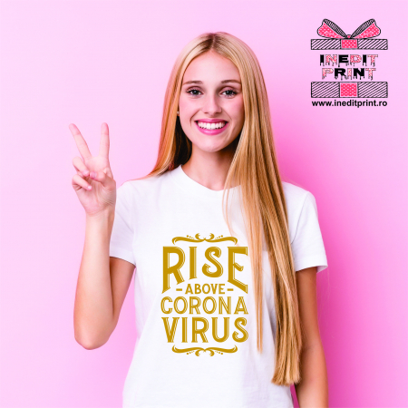 Tricouri pentru tine - Tricou Rise Above Coronavirus
