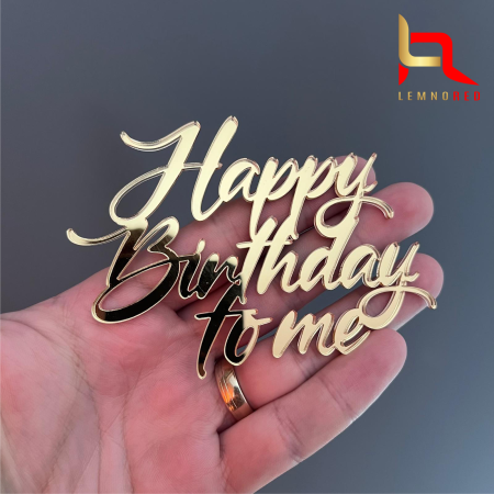 Toppere diverse - Decor acrilic pentru tort HAPPY BIRTHDAY TO ME