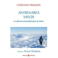 Antrenarea mintii si cultivarea bunatatii pline de iubire de CHOGYAM TRUNGPA [2]