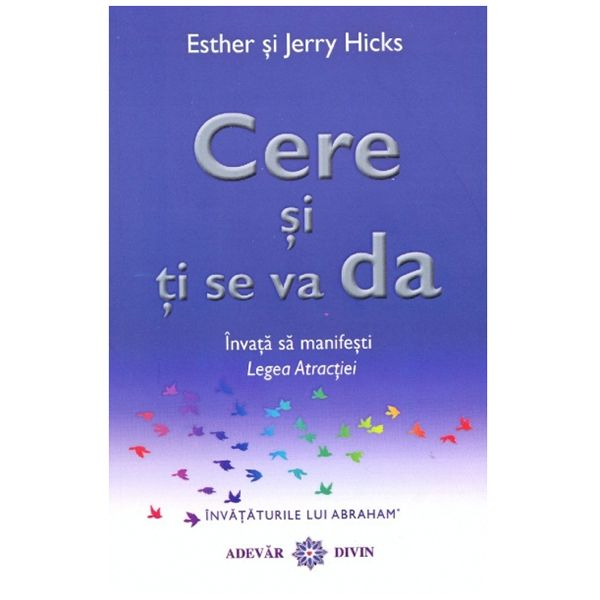 cere si ti se va da legea atractiei de esther si jerry hicks [1]