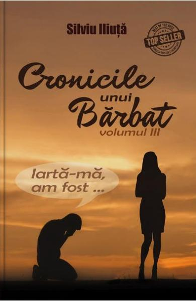 Cronicile unui barbat Vol.3 de Silviu Iliuta [1]