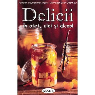 Delicii in otet, ulei si alcool de Eva Aufreiter, Bernadette Baumgartner, Birgit Hauer [2]