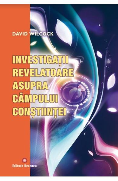 Investigatii revelatoare asupra campului constiintei de David Wilcock [2]