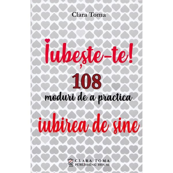 Iubeste-te! 108 moduri de a practica iubirea de sine de Clara Toma [2]
