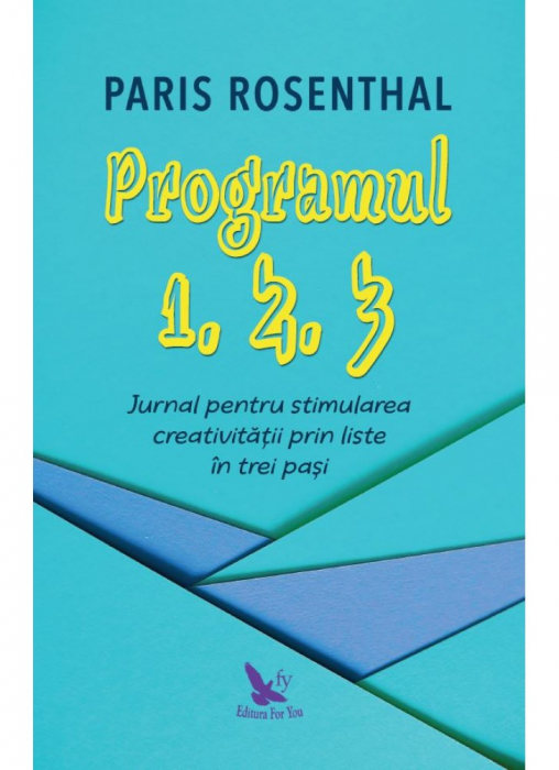 PROGRAMUL 1, 2, 3. JURNAL PENTRU STIMULAREA CREATIVITĂȚII PRIN LISTE ÎN TREI PAȘI de Rosenthal Paris [2]