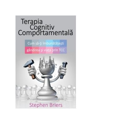 Terapia Cognitiv Comportamentala. Cum sa-ti imbunatatesti gandirea si viata de Stephen Brie [2]