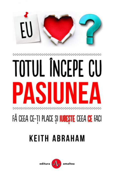 Totul incepe cu pasiunea de Keith Abraham [2]
