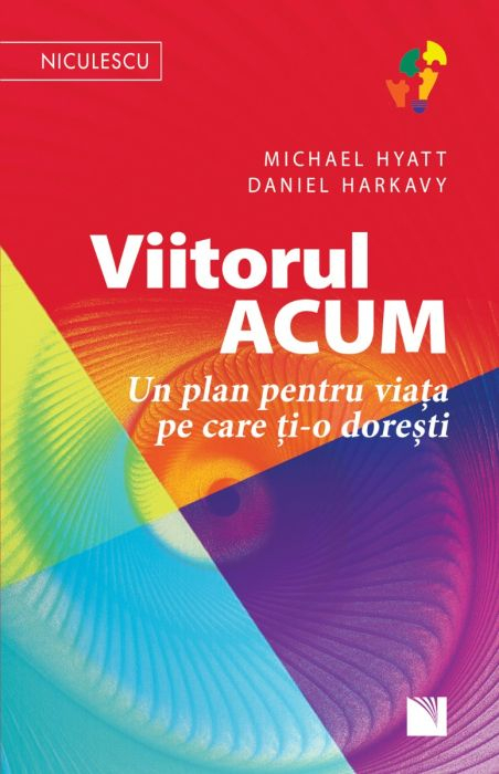 Viitorul ACUM. Un plan pentru viata pe care ti-o doresti de Michael Hyatt, Daniel Harkavy [3]