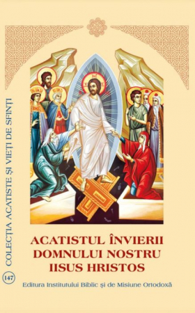 Crestinism - Acatistul Invierii Domnului nostru Iisus Hristos