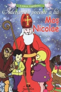 Religie pentru copii - Adevarata poveste a lui Mos Nicolae. Colectia Lumea Copilariei