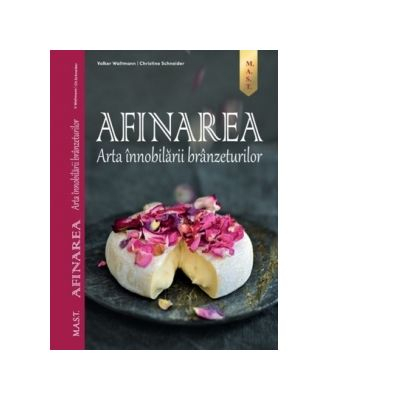 Hobby Practic - Afinarea. Arta innobilarii branzeturilor de Volker Waltmann