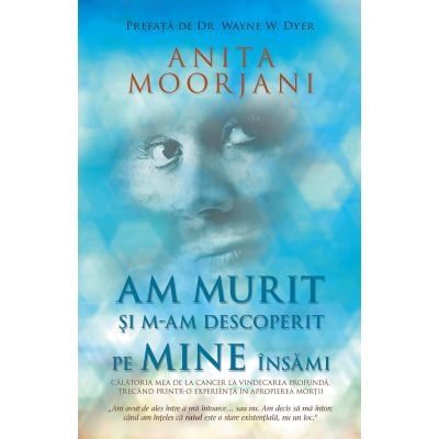 Spiritualitate - Ezoterism - Am murit si m-am descoperit pe mine insami de Anita Moorjani