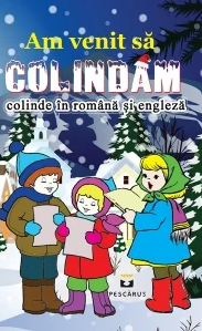 Povesti - Basme - Legende - Am venit sa colindam (colinde in romana si engleza)