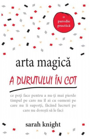 Dezvoltare Personala - arta magica a durutului in cot de sarah knight