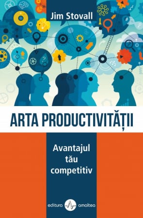 Arta productivitatii. Avantajul tau competitiv de Jim Stovall [0]