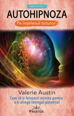 Dezvoltare Spirituala - AUTOHIPNOZA - Pe intelesul tuturor de Valerie Austin