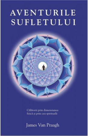 Dezvoltare Spirituala - Aventurile sufletului de James Van Praagh