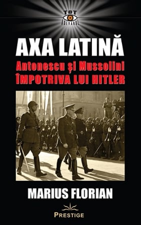 Istorie - Axa Latina. Antonescu si Mussolini impotriva lui Hitler