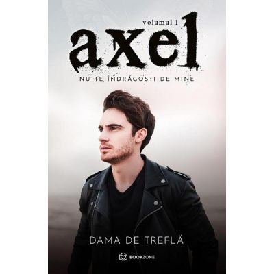 Pachete Speciale Carti - Axel Vol. 1. Nu te indragosti de mine de Dama de Trefla