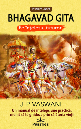 Dezvoltare Spirituala - BHAGAVAD GITA - Pe intelesul tuturor