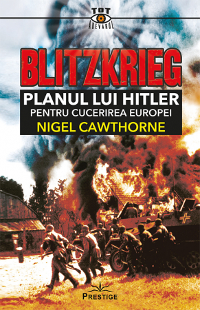 Istorie & Filosofie - Blitzkrieg. Planul lui Hitler pentru cucerirea Europei