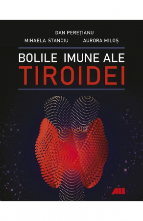 Medicina & Farmacie - Bolile imune ale tiroidei de Dan Peretianu, Mihaela Stanciu, Aurora Milos