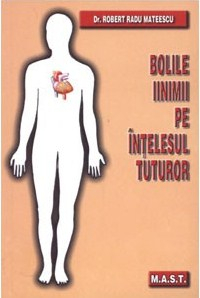 Bolile inimii pe intelesul tuturor de Robert Radu Mateescu Sanatate - Bolile inimii pe intelesul tuturor de Robert Radu Mateescu