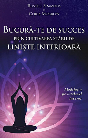Dezvoltare Personala - Bucura-te de succes prin cultivarea starii de liniste interioara - meditatia pe intelesul tuturor