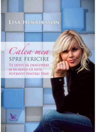 Dezvoltare Spirituala - Calea mea spre fericire. Te invit sa descoperi si sa alegi ce este potrivit pentru tine de Lisa Henriksson