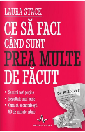 Ce sa faci cand sunt prea multe de facut de Laura Stack [0]