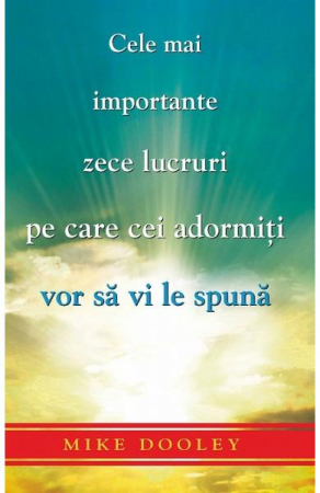 Dezvoltare Spirituala - Cele mai importante zece lucruri pe care cei adormiti vor sa vi le spuna de Mike Dooley