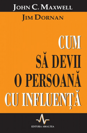 Cum sa devii o persoana cu influenta de John C. Maxwell, Jim Dornan [0]