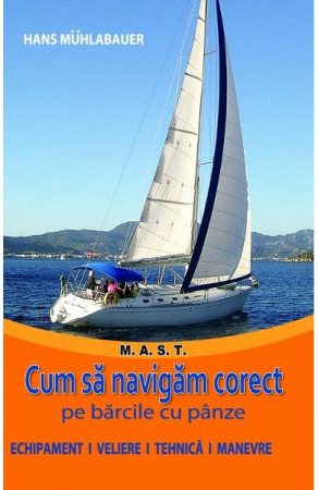 Non-fictiune - Cum sa navigam corect pe barcile cu panze de Hans Muhlabauer