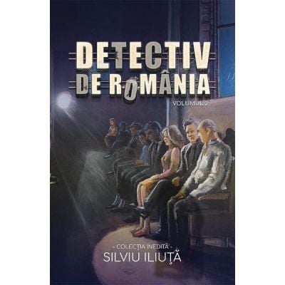 Crime, Thriller, Mistery - Detectiv de Romania Vol. 2 de Silviu Iliuta