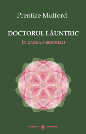 Dezvoltare Spirituala - Doctorul Launtric. In zarea nemuririi de Prentice Mulford