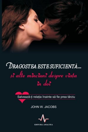 DRAGOSTEA ESTE SUFICIENTA… SI ALTE MINCIUNI DESPRE VIATA IN DOI de John W. Jacobs [2]