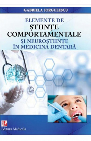 Elemente de stiinte comportamentale si neurostiinte in medicina dentara de Gabriela Iorgulescu