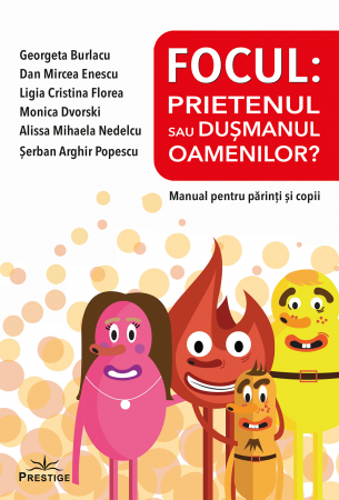 Dezvoltare personala - Focul: Prietenul sau dusmanul oamenilor? Manual pentru parinti si copii