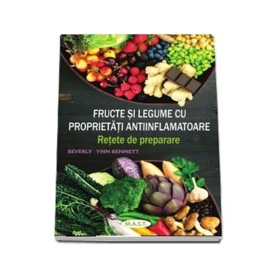 Fructe si legume cu proprietati antiinflamatoare. Retete de preparare de Beverly Lynn Bennett