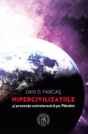 Hipercivilizatiile si prezenta extraterestra pe Pamant de Dan D. Farcas