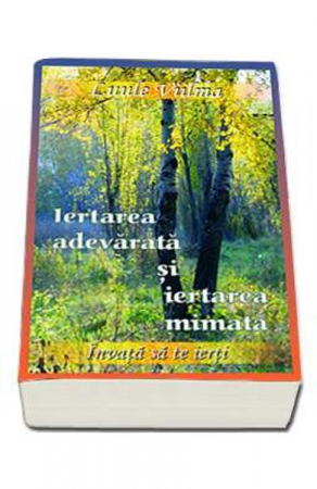 Iertarea Adevarata Si Iertarea Mimata de Luule Viilma [1]