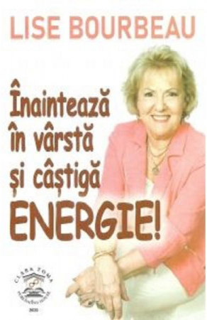 Inainteaza in varsta si castiga energie! de Lise Bourbeau [1]