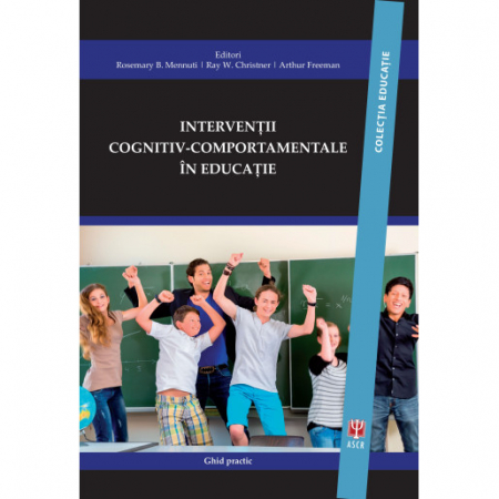 Stiinte Umaniste - Interventii cognitiv-comportamentale in educatie de Rosemary B. Mennuti