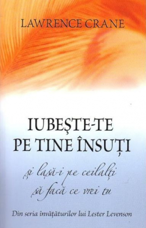 Dezvoltare Spirituala - Iubeste-te pe tine insuti si lasa-i pe ceilalti sa faca ce vrei tu