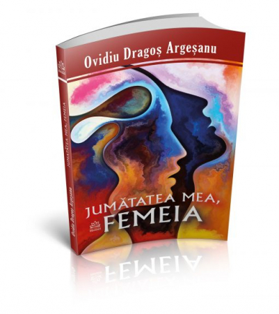 Spiritualitate - Ezoterism - Jumatatea mea, femeia de Ovidiu-Dragos Argesanu